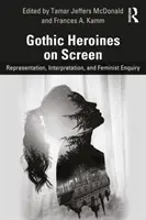 Gothic-Heldinnen auf der Leinwand: Repräsentation, Interpretation und feministische Untersuchung - Gothic Heroines on Screen: Representation, Interpretation, and Feminist Inquiry