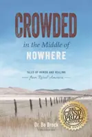 Überfüllt in der Mitte von Nirgendwo: Geschichten von Humor und Heilung aus dem ländlichen Amerika - Crowded in the Middle of Nowhere: Tales of Humor and Healing from Rural America