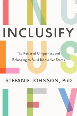 Inclusify: Die Kraft der Einzigartigkeit und Zugehörigkeit für den Aufbau innovativer Teams - Inclusify: The Power of Uniqueness and Belonging to Build Innovative Teams