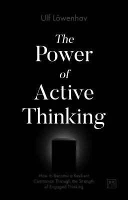 Die Macht des aktiven Denkens: Wie man durch die Kraft des engagierten Denkens ein widerstandsfähiger Querdenker wird - The Power of Active Thinking: How to Become a Resilient Contrarian Through the Strength of Engaged Thinking