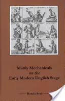 Manly Mechanicals auf der frühmodernen englischen Bühne - Manly Mechanicals on the Early Modern English Stage