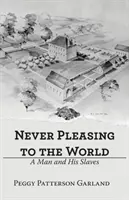 Der Welt niemals wohlgefällig: Ein Mann und seine Sklaven - Never Pleasing to the World: A Man and His Slaves