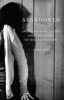 Verlassen: Amerikas verlorene Jugend und die Krise der Abkopplung - Abandoned: America's Lost Youth and the Crisis of Disconnection