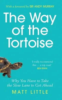 Der Weg der Schildkröte - Warum man die Schleichspur nehmen muss, um voranzukommen (mit einem Vorwort von Sir Andy Murray) - Way of the Tortoise - Why You Have to Take the Slow Lane to Get Ahead (with a foreword by Sir Andy Murray)