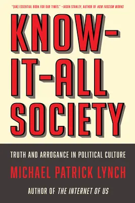 Die Allwissende Gesellschaft: Wahrheit und Arroganz in der politischen Kultur - Know-It-All Society: Truth and Arrogance in Political Culture