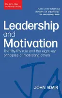 Führung und Motivation: Die Fifty-Fifty-Regel und die acht Schlüsselprinzipien der Motivierung anderer - Leadership and Motivation: The Fifty-Fifty Rule and the Eight Key Principles of Motivating Others