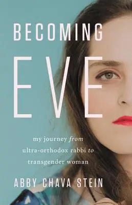 Eva werden: Meine Reise vom ultraorthodoxen Rabbi zur transsexuellen Frau - Becoming Eve: My Journey from Ultra-Orthodox Rabbi to Transgender Woman
