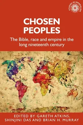 Auserwählte Völker: Die Bibel, die Rasse und das Empire im langen neunzehnten Jahrhundert - Chosen Peoples: The Bible, Race and Empire in the Long Nineteenth Century