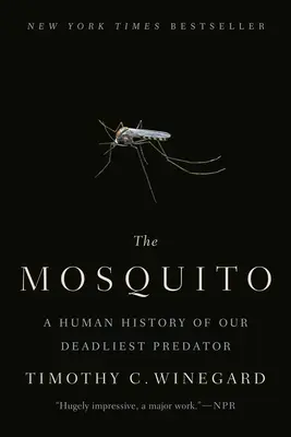 Die Stechmücke: Eine menschliche Geschichte unseres tödlichsten Raubtiers - The Mosquito: A Human History of Our Deadliest Predator