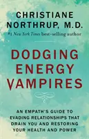 Energievampire abwehren: Der Leitfaden eines Empathen, um Beziehungen zu vermeiden, die Sie auslaugen, und Ihre Gesundheit und Kraft wiederherzustellen - Dodging Energy Vampires: An Empath's Guide to Evading Relationships That Drain You and Restoring Your Health and Power