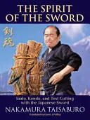 Der Geist des Schwertes: Iaido, Kendo und der Testschnitt mit dem japanischen Schwert - The Spirit of the Sword: Iaido, Kendo, and Test Cutting with the Japanese Sword