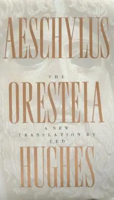 Die Orestie von Aischylos: Eine neue Übersetzung von Ted Hughes - The Oresteia of Aeschylus: A New Translation by Ted Hughes