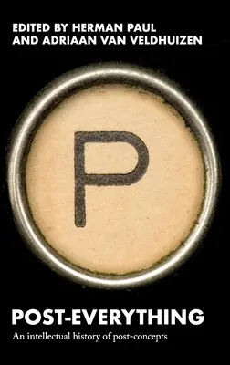 Post-Everything: Eine intellektuelle Geschichte der Post-Konzepte - Post-Everything: An Intellectual History of Post-Concepts