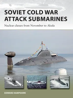 Sowjetische Angriffs-U-Boote des Kalten Krieges: Atomwaffen-Klassen von November bis Akula - Soviet Cold War Attack Submarines: Nuclear Classes from November to Akula