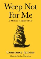 Weint nicht um mich - In Erinnerung an eine geliebte Katze - Weep Not for Me - In Memory of a Beloved Cat