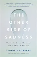 Die andere Seite der Traurigkeit: Was uns die neue Wissenschaft von der Trauer über das Leben nach dem Verlust verrät - The Other Side of Sadness: What the New Science of Bereavement Tells Us about Life After Loss