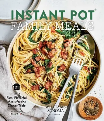 Instant Pot Family Meals: 60+ schnelle, schmackhafte Mahlzeiten für den Abendbrottisch - Instant Pot Family Meals: 60+ Fast, Flavorful Meal for the Dinner Table