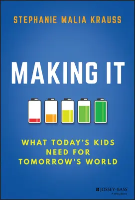 Making It: Was die Kinder von heute für die Welt von morgen brauchen - Making It: What Today's Kids Need for Tomorrow's World