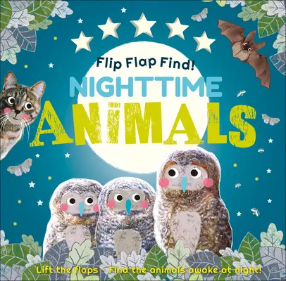 Flip Flap Find! Nacht-Tiere: Hebe die Klappen. Finde die Tiere, die nachts wach sind! - Flip Flap Find! Night-Time Animals: Lift the Flaps. Find the Animals Awake at Night!
