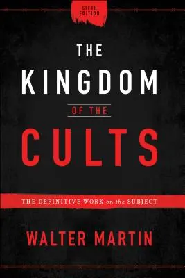 Das Königreich der Sekten: Das endgültige Werk zum Thema - The Kingdom of the Cults: The Definitive Work on the Subject