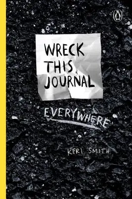 Wreck This Journal Everywhere: Schaffen ist zerstören - Wreck This Journal Everywhere: To Create Is to Destroy