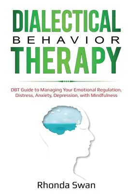 Dialektisch-Behaviorale Therapie: DBT-Leitfaden zur Bewältigung von Emotionsregulation, Stress, Angst und Depression mit Achtsamkeit - Dialectical Behavior Therapy: DBT Guide to Managing Your Emotional Regulation, Distress, Anxiety, Depression, with Mindfulness