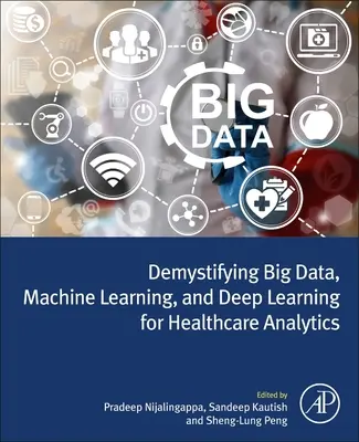 Entmystifizierung von Big Data, maschinellem Lernen und Deep Learning für die Analytik im Gesundheitswesen - Demystifying Big Data, Machine Learning, and Deep Learning for Healthcare Analytics