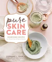 Reine Hautpflege: Pflegende Rezepte für lebendige Haut und natürliche Schönheit - Pure Skin Care: Nourishing Recipes for Vibrant Skin & Natural Beauty