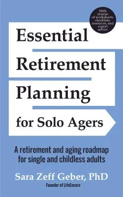 Wesentliche Ruhestandsplanung für Alleinstehende: Ein Fahrplan für den Ruhestand und das Älterwerden für alleinstehende und kinderlose Erwachsene (Ruhestandsplanungsbuch, Altern, Nachlass - Essential Retirement Planning for Solo Agers: A Retirement and Aging Roadmap for Single and Childless Adults (Retirement Planning Book, Aging, Estate