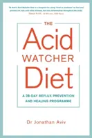 Acid Watcher Diet - Ein 28-Tage-Programm zur Vorbeugung und Heilung von Reflux - Acid Watcher Diet - A 28-Day Reflux Prevention and Healing Programme