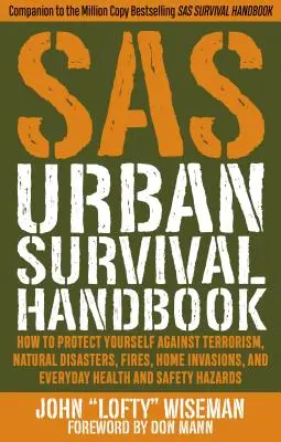 SAS Urban Survival Handbook: Wie Sie sich vor Terrorismus, Naturkatastrophen, Bränden, Einbrüchen und alltäglichen Gesundheits- und Sicherheitsrisiken schützen können - SAS Urban Survival Handbook: How to Protect Yourself Against Terrorism, Natural Disasters, Fires, Home Invasions, and Everyday Health and Safety Ha