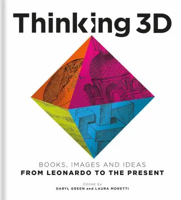 Thinking 3D: Bücher, Bilder und Ideen von Leonardo bis zur Gegenwart - Thinking 3D: Books, Images and Ideas from Leonardo to the Present