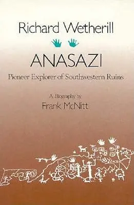 Richard Wetherill, Anasazi: Pionier der Erforschung von Ruinen im Südwesten - Richard Wetherill, Anasazi: Pioneer Explorer of Southwestern Ruins