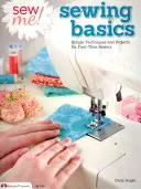 Nähen Sie mich! Grundlagen des Nähens: Einfache Techniken und Projekte für Nähanfänger - Sew Me! Sewing Basics: Simple Techniques and Projects for First-Time Sewers