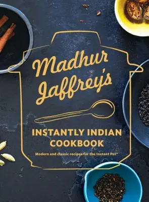 Madhur Jaffreys indisches Sofort-Kochbuch: Moderne und klassische Rezepte für den Instant Pot(r) - Madhur Jaffrey's Instantly Indian Cookbook: Modern and Classic Recipes for the Instant Pot(r)