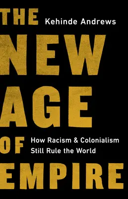 Das neue Zeitalter des Imperiums: Wie Rassismus und Kolonialismus noch immer die Welt beherrschen - The New Age of Empire: How Racism and Colonialism Still Rule the World