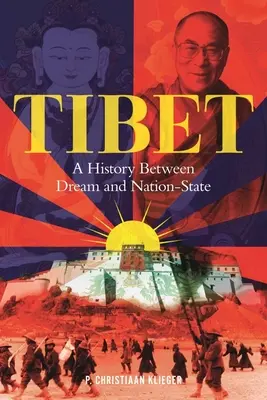 Tibet: Eine Geschichte zwischen Traum und Nationalstaat - Tibet: A History Between Dream and Nation-State