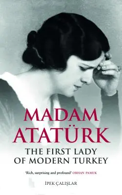 Madame Atatrk: Die First Lady der modernen Türkei - Madam Atatrk: The First Lady of Modern Turkey