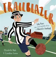 Trailblazer - Lily Parr, der unaufhaltsame Star des Frauenfußballs. - Trailblazer - Lily Parr, the Unstoppable Star of Women's Football.