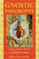 Gnostische Philosophie: Vom alten Persien bis zur Neuzeit - Gnostic Philosophy: From Ancient Persia to Modern Times