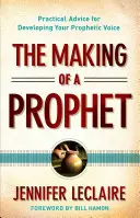 Die Entstehung eines Propheten: Praktische Ratschläge für die Entwicklung Ihrer prophetischen Stimme - The Making of a Prophet: Practical Advice for Developing Your Prophetic Voice