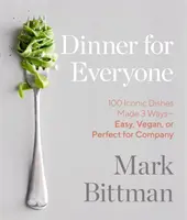 Abendessen für alle: 100 ikonische Gerichte auf 3 Arten - einfach, vegan oder perfekt für die Gesellschaft: Ein Kochbuch - Dinner for Everyone: 100 Iconic Dishes Made 3 Ways--Easy, Vegan, or Perfect for Company: A Cookbook