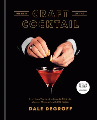 Das neue Handwerk des Cocktails: Alles, was Sie wissen müssen, um wie ein Meistermixer zu denken, mit 500 Rezepten - The New Craft of the Cocktail: Everything You Need to Know to Think Like a Master Mixologist, with 500 Recipes