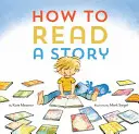 Wie man eine Geschichte liest: (Illustriertes Kinderbuch, Bilderbuch für Kinder, Vorlesebücher für den Kindergarten) - How to Read a Story: (Illustrated Children's Book, Picture Book for Kids, Read Aloud Kindergarten Books)