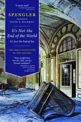 Es ist nicht das Ende der Welt, es ist nur das Ende von dir: Das große Aussterben der Nationen - It's Not the End of the World, It's Just the End of You: The Great Extinction of the Nations