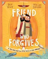 Der Freund, der verzeiht: Eine wahre Geschichte darüber, wie Petrus versagte und Jesus vergab - The Friend Who Forgives: A True Story about How Peter Failed and Jesus Forgave