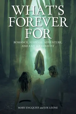 Wofür ist Forever For: Romantik, Spannung, Abenteuer und ein bisschen Gespenstisches - What's Forever For: Romance, Suspense, Adventure, and a Little Ghostly