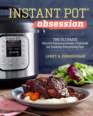 Instant Pot(r) Besessenheit: Das ultimative Kochbuch für den elektrischen Schnellkochtopf, um alles schnell zu kochen - Instant Pot(r) Obsession: The Ultimate Electric Pressure Cooker Cookbook for Cooking Everything Fast