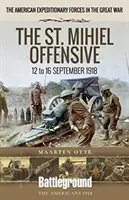 Die St. Mihiel-Offensive: 12. bis 16. September 1918 - The St. Mihiel Offensive: 12 to 16 September 1918