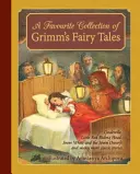 Eine Lieblingssammlung von Grimms Märchen: Aschenputtel, Rotkäppchen, Schneewittchen und die sieben Zwerge und viele weitere klassische Geschichten - A Favourite Collection of Grimm's Fairy Tales: Cinderella, Little Red Riding Hood, Snow White and the Seven Dwarfs and Many More Classic Stories